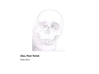 Alas, Poor Yorick
Noah Libera