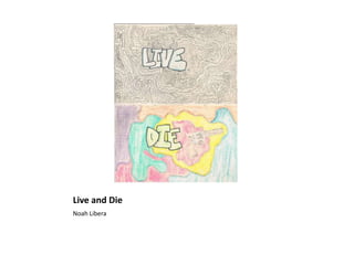 Live and Die
Noah Libera