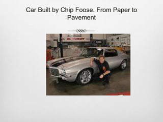 Car Built by Chip Foose. From Paper to Pavement