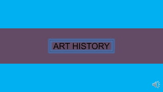ART HISTORY
 