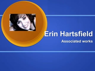 Erin Hartsfield Associated works 