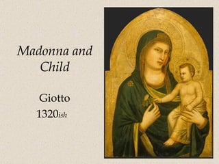 Madonna and Child Giotto 1320 ish   
