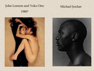 John Lennon and Yoko Ono 1980* Michael Jordan 