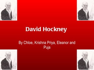 David Hockney   By Chloe, Krishna Priya, Eleanor and Puja 