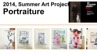2014, Summer Art Project. 
Portraiture 
 