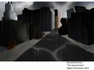 Donald Knechtel
“The Second City”
Digital Illustration 2013
 