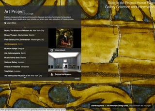 Google Art Project Home Page
Gallery Selection and Information
 