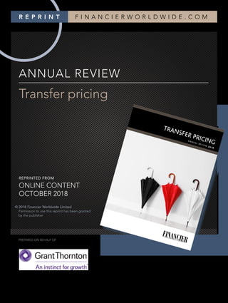FINANCIERWORLDWIDE corporatefinanceintelligence
ANNUAL REVIEW
Transfer pricing
���
������������������������������������
REPRINTED FROM
ONLINE CONTENT
OCTOBER 2018
© 2018 Financier Worldwide Limited
Permission to use this reprint has been granted
by the publisher
PREPARED ON BEHALF OF
R E P R I N T F I N A N C I E R W O R L D W I D E . C O M
 