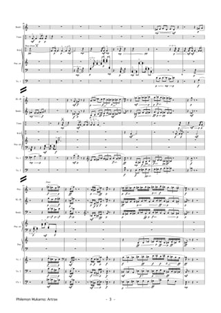 &
÷
÷
&
?
?Vc. 1
T.tam
B.dr.
Pno. str.
Baskl.
46
∑
‰ j
œ
>
F
œ œ
>
p
.œ
>
œæ
p
wæ
π
∑
∑
∑
Bass drum
∑
˙æ Ó
.œ œ
p
>
œ œ
p
> 3
œ
j
œ
P
>
∑
∑
∑
∑
∑
˙ ˙
P
æ
∑
3
Œ ;…
P
æ ;…
æ
∑
∑
∑
˙æ œæœ
>
F
œ
>
P
3
––
> j
––
f
>
–– ––
–––
>
p
–––
––
P
>
∑
p
∑
∑
Œ
3
‰ œæ
P
˙æ
∑
Œ.
j
––
æ
p
;…
æ
∑
∑
∑
.˙æ Œ
––
>
P
––
––
>
..––
––
> –– ––
>
∑
π
œ#
P
œ œ œ œ œ
F
Œ
∑
Ó
3
Œ j
œæ
p
œæ
∑
∑
œ
p
œ œ œb
P
œ# œn
p
Œ
*
Ó Œ œ#
p
œ
∑
œæ .œæ
F
œ
>
F
œ œ .œ
>
∑
Ó ;…
æ
p
Ó Œ œ
f
&
&
÷
÷
&
?
?
?
Vc. 1
Vc. 2
Kl. (B
)
T.tam
Baskl.
B.dr.
Pno. str.
54
∑
œ#
P
œ œb œn œ
f
Œ
∑
∑
∑
––
æ Œ Œ
––
æ
F
œ#
P
œ œb
p
Œ
∑
∑
∑
Ó Œ œ
P
æ
∑
;:…
––
æ
––
æ
–––
f
>
∑
∑
Œ ‰ j
œ
F
j
œ#
f
‰ Œ
Œ ‰ j
œ#
f
j
œn
p
‰ Œ
˙æ œ
>
F
.œ
>
.œ œ
>
∑
∑
∑
Œ ‰ J
œ
F
J
œ
p
‰ Œ &
∑
œ
p
œb œb œ
3
œ œ œ#
3
œn œ# œ
œ
p
œ œ œb
ƒ
3
œ œ œ#
3
œn
F
œ# œn
3
j
œ
>
œ
>
œ
>
Ó
∑
∑
∑
œ œ œ# œb
3
œ œ# œ
3
œ œ œn
∑
fsub.
psub.
sub.p
sub.f
R
œb ‰. Œ
œb
F
œn
3
œb œn œb
p
r
œb ‰. Œ
œ#
f
œn
3
œ œ œ#
∑
Œ œ
>F
˙
∑
∑
R
œ
ƒ
‰. Œ
œ
P
œ#
3
œ>
œ œ
R
œ
f
‰. Œ œ
f
œ
3
œ# œ œ
fsub.
πsub.
sub.π
3
œ
p
œb œ
3
œ# œn œ# Ó
3
œ
ƒ
œ œ
3
œ#
π
œ œb Ó
Ó. œæ
p
Ó ‰ j
œ
>p
3
œ œ
>p
‰
∑
∑
3
œ# œ œb
3
œn
π
œ#
ƒ
œn
Ó
3
œ œ# œ
3
œ œb œn
Ó
sub.f
sub.p
sub.f
Œ J
œ
p
‰ Ó
Œ j
œb
F
‰ Ó
.˙æ œæ
p
œ
>p
Ó ˙
>F
∑
∑
Œ
J
œ
f
‰ Ó
Œ J
œb
‰ Ó
F
&
&
?
&
?
&
?
&
?
t
Vc. 1
Vc. 2
Cb. 1
Kl. (B
)
Baskl.
Pno. str.
Pno.
Picc.
61
Ó Œ
œ#>
f
œ# œ œn
p
Ó Œ
œ
p
œ œ œ#>
f
Ó Œ
œ
p
œb
f
œ#
p
œ
f
––
>
––
>
F
3
Œ J
––
>
p
––
––
––
>p
∑
∑
Ó Œ œ>
f
œ# œ œ
p
?
Ó Œ
œ>
f
œ œ# œ
p
Ó Œ
œ#
F
œn œ# œb
Fluit
Œ œ
ƒ
œ
‰ Ó
Œ œb
p
œ# ‰ Ó
Œ œ
f
œb
p
‰ Ó &
∑
∑
∑
∑
Œ
œ
F
œ# ‰ Ó
Œ œ
F
œ
‰ Ó
Œ œ
F
œb
‰ Ó
‰ œ
p
œ# œ œb
ƒ
‰ R
œ
p
‰. Œ
‰ œb
p
œ
f
œn
p
œ
f
‰ R
œb
p
‰. Œ
‰
œb
F
œ œn œb
ƒ
‰ r
œ
p
‰. Œ
∑
∑
∑
∑
‰ œ
p
œ
f
œb
œb
p
‰ R
œ
f
>
‰. Œ
‰ œb
f
œ œ# œ
p
‰ R
œ
f
>
‰. Œ
‰ œb
F
œ# œ œn
p
‰ R
œb
f
>
‰. Œ
œb
p
œn> œb œ œ# œn œ œ# œ# œn œ> œ#
3
œ œn œn>
œ#
ƒ
œn œ œ œ#
psub.
œ œb œ œ œ œn
ƒ
œ
3
œn
p
œ œ#
>
œ
p
œ# œ œ# œ œb œ
>
ƒ
œ
p
œ
fsub.
œn œ œ
3
œ œn œ#
p
∑
∑
Œ 3
œ
ƒ
> œ œb œn œ
p
œb>
ƒ
œ œ#
p
œ>
ƒ
œn œ
∑
3
œ
f
œb œn
3
œ# œn
ƒ
> œ# œ
f
œb> œ
f
œn> œ œn œ œ
ƒ
3
œ#
F
œn œ
3
œb œn
>
f
œb œn
p
œ œ œ œ#
ƒ
œ œn œ#
3
œb
p
œn œ#
3
œn œ œ œ#
ƒ
œb> œ> œ
sub.f sub.p f
psub.
R
œb
f
‰. Œ Ó
r
œn
p
‰. Œ Ó
r
œ#
p
‰. Œ Ó
∑
∑
j
œ#
ƒ
‰ Œ Ó
∑
R
œb
ƒ
‰. Œ Ó
r
œ
F
‰. Œ Ó
R
œ
P
‰. Œ Ó
Philemon Mukarno: Artrax - 3 -
@
@
 