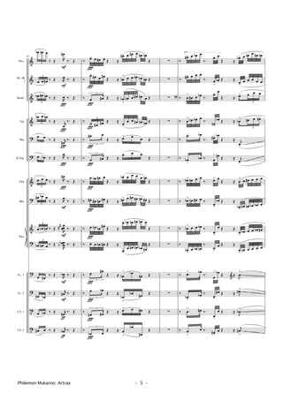 &
&
&
&
?
?
&
?
&
?
?
?
t
t
Vc. 1
Vc. 2
Cb. 1
Cb. 2
Kl. (B
)
Tbn.
B.Tbn.
Tpt.
Baskl.
Pno.
Picc.
Vibr.
Mar.
√
74
3
œb œn œ
‰ Œ R
œ#
F
‰. Œ
3
œ œ œ# ‰ Œ R
œ
F
‰. Œ
3
œb œ# œn ‰ Œ R
œ
Ï
‰. Œ
3
œb œ œn
‰ Œ r
œ
Ï
‰. Œ
œ œ
‰ Œ r
œ#
Ï
‰. Œ
œ œb ‰ Œ R
œ
Ï
‰. Œ
3
œ œ œ ‰ Œ R
œ#
Ï
‰. Œ
3
œ# œb œ
‰ Œ R
œ
F
‰. Œ
3
œ œb œn ‰ Œ
R
œœœ
##
F
‰. Œ
3
œb œn œ ‰ Œ
R
œœœbb ‰. Œ
œ œ#
‰ Œ
R
œb
F
‰. Œ
œ# œb
‰ Œ r
œ#
F
‰. Œ
œ œb ‰ Œ r
œ#
ƒ
‰. Œ
œ# œ ‰ Œ r
œb
ƒ
‰. Œ
‰ œ>
Ï
œ œ# œ Œ ≈
œ#> œ œ# œ œ# œn
Œ
‰
œ>
Ï
œ# œ œ#
Œ ≈ œb
> œ œ œn œb œn Œ
‰
3
œ
Ï
œ# Œ ≈ œb
>
œn œ œ# œn œ Œ
‰
3
œ
Ï
œ# œ# Œ ≈ œ>
œ œ œ# œn œn Œ
‰
3
œ#
Ï
œ
Œ ≈ œ> œ œ Œ
‰
3
œ
Ï
œ# Œ ≈
œ> œ œ
Œ
‰
œ
Ï
œb œ# œ
Œ ≈
œb> œ œ œ œ œn
Œ
‰ œ#
Ï
œ# œn œ# Œ ≈ œn> œ œ# œ# œn œ# Œ
‰ œ
Ï
œb œb œ# Œ ≈
œ> œb œn œ# œn œ
Œ
‰ œ œ œb œ# Œ ≈
œ>
œ œ# œn œb œ#
Œ
‰
3
œ
Ï
œ#
Œ ≈ œb
> œb
œn Œ
‰
3
œ
Ï
œb
Œ ≈
œb
>
œb
œ#
Œ
‰
3
œ#
Ï
œ# Œ ≈ œ> œ œ# Œ
‰
3
œb
Ï
œ
Œ ≈ œ
>
œb
œ#
Œ
∑
∑
∑ ?
∑
∑
∑
∑
∑
∑
∑
∑
∑
∑
∑
‰
œ#> œ œb œ
‰.
œ> œ
Œ ≈
œb> œ œn œ œ# œn
‰ œ#> œ œ œ
‰. œ
>
œb Œ ≈
œ>
œ œ œ œ œ
‰ œ
>
œ# œ œb ‰.
œ> œ
Œ ≈ œ>
3
œ œ œ
‰ œ
> œb œb œ
‰.
œn>
œb Œ ≈ œb
>
3
œn œ œ#
‰
.œ> œb
‰. œ#> œb
Œ ≈
.
j
œ>
‰ .œb
>
œb ‰. œ
> œn
Œ ≈
.
j
œ>
‰ œb> œn œ œ
‰. œ> œ
Œ ≈ œ
>
œ œ# œ œ œ
‰ œb
>
œn œ# œ ‰.
œ>
œb Œ ≈
œb>
œ# œn œb œb œ
‰ œb
>
œ œ œb ‰.
œ>
œ Œ ≈
œ>
œb œ œ œb œ#
‰
œb>
œ œb œn
‰.
œ>
œ Œ ≈
œ> œn œ œ œ œ
‰ .œ
> œb
‰.
œ
> œb Œ ≈ .
J
œ
>
&
‰
.œb>
œb ‰.
œ>
œ# Œ ≈ .
J
œ#>
‰ .œ
> œ# ‰.
œ>
œ Œ ≈ .
J
œb
>
‰ .œ
>
œ ‰.
œ#>
œ Œ ≈ .
j
œ#
>
Philemon Mukarno: Artrax - 5 -
 