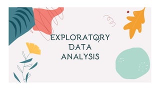 EXPLORATORY
DATA
ANALYSIS
 