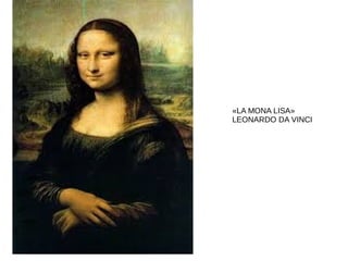 «LA MONA LISA»
LEONARDO DA VINCI
 