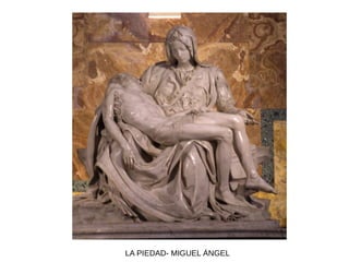 LA PIEDAD- MIGUEL ÁNGEL
 