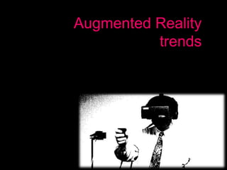 Augmented Reality
          Trends
 