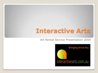 Interactive Arts  Art Rental Service Presentation 2009 