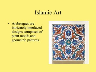 Arabesques are intricately interlaced designs composed of plant motifs and geometric patterns. Islamic Art 