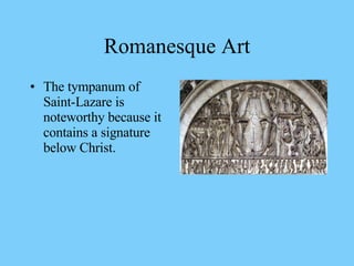 The tympanum of Saint-Lazare is noteworthy because it contains a signature below Christ. Romanesque Art 