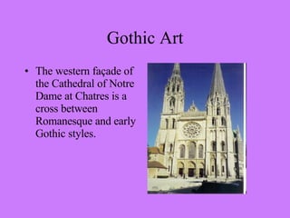 The western façade of the Cathedral of Notre Dame at Chatres is a cross between Romanesque and early Gothic styles. Gothic Art 