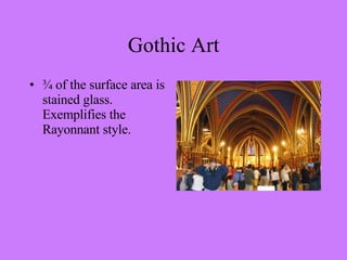 ¾ of the surface area is stained glass. Exemplifies the Rayonnant style. Gothic Art 