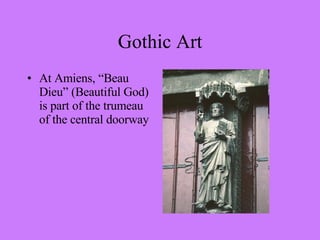 At Amiens, “Beau Dieu” (Beautiful God) is part of the trumeau of the central doorway Gothic Art 