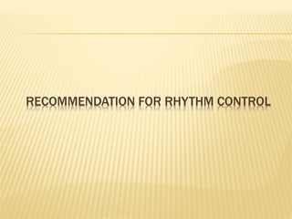 RECOMMENDATION FOR RHYTHM CONTROL
 