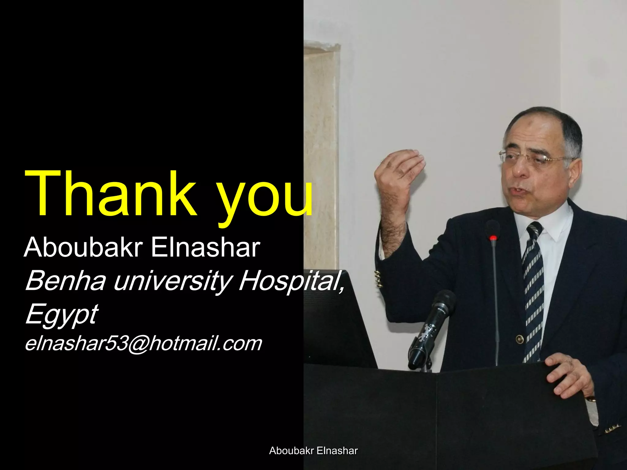 Thank you
Aboubakr Elnashar
Benha university Hospital,
Egypt
elnashar53@hotmail.com
Aboubakr Elnashar
 