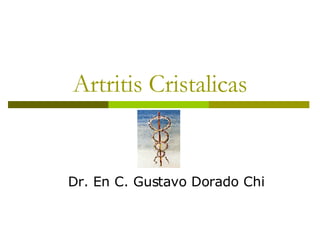 Artritis Cristalicas Dr. En C. Gustavo Dorado Chi 
