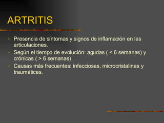 ARTRITIS <ul><li>Presencia de síntomas y signos de inflamación en las articulaciones. </li></ul><ul><li>Según el tiempo de...