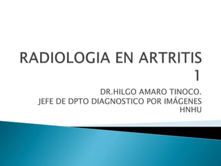 DR.HILGO AMARO TINOCO.
JEFE DE DPTO DIAGNOSTICO POR IMÁGENES
HNHU
 