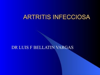 ARTRITIS INFECCIOSA DR LUIS F BELLATIN VARGAS 