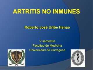 Roberto José Uribe Henao


         V semestre
    Facultad de Medicina
  Universidad de Cartagena
 