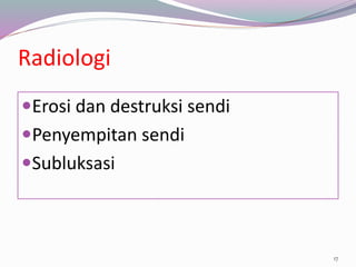 Radiologi
Erosi dan destruksi sendi
Penyempitan sendi
Subluksasi
17
 