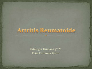 Patología Humana 3°”A”
Peña Carmona Pedro

 
