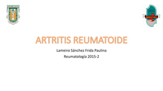 Lameiro Sánchez Frida Paulina
Reumatología 2015-2
 
