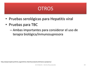 OTROS
• Pruebas serológicas para Hepatitis viral
• Pruebas para TBC
– Ambas importantes para considerar el uso de
terapia ...