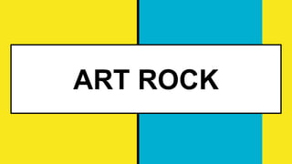 ART ROCK
 