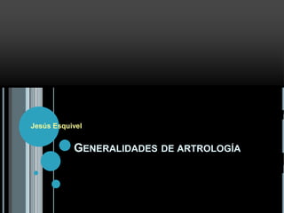 Generalidades de artrología Jesús Esquivel  