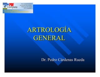 ARTROLOGÍA
 GENERAL


   Dr. Pedro Cárdenas Rueda
 