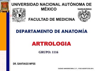 UNIVERSIDAD NACIONAL AUTÓNOMA
DE MÉXICO
DR. SANTIAGO
GRUPO 1142
Ciudad Universitaria, D. F., a 19 de agosto de 2015.
DEPARTAMENTO DE ANATOMÍA
FACULTAD DE MEDICINA
 