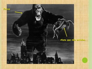 ProvaProva
Aluno que não estudou...Aluno que não estudou...
 