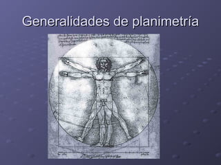 GGeenneerraalliiddaaddeess ddee ppllaanniimmeettrrííaa 
 