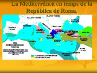 La Mediterrànea en temps de la
República de Roma.
 