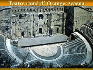 Teatre romà d’ Orange: scaena
 