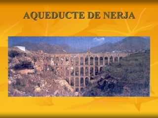 AQUEDUCTE DE NERJA
 