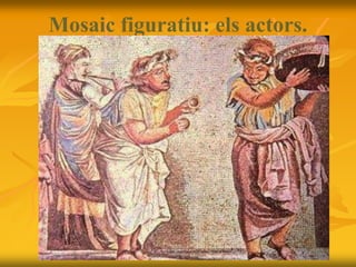 Mosaic figuratiu: els actors.
 