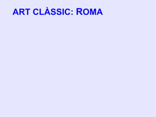 ART CLÀSSIC: ROMA

 