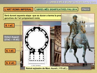 2.- CARACTERÍSTIQUES GENERAL DE L’ART ROMÀ IMPERIAL
CARACTERÍCTIQUES GENERALS DE L’ART ROMÀ IMPERIAL
1.- Art pragmàtic i funcional: el més important és que l’obra compleixi la missió
per a la qual s’ha realitzat, tant si es tracta d’una obra arquitectònica com escultòrica
Es passa del platonisme de l’art grec, que buscava la bellesa per damunt de tot
(idealisme), a l’aristotelisme romà, centrat en allò pràctic, concret i funcional .
 
