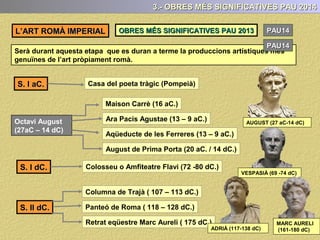 2.- Art eclèctic: Els romans realitzaren les seves obres d’art assimilant i utilitzant
moltes i variades influències procedents dels diferents pobles que van conquerir
(etruscs, grecs, ...) les quals van barrejar i fusionar creant un art nou
Barregen, per exemple, amb total llibertat elements propis de l’arquitectura
arquitravada amb elements de l’arquitectura voltada, creant així noves tipologies
arquitectòniques i nous espais.
2.- CARACTERÍSTIQUES GENERAL DE L’ART ROMÀ IMPERIAL
 