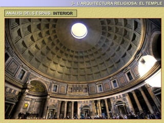 3- L’ARQUITECTURA RELIGIOSA: EL TEMPLE
ANALISI DELS ESPAIS INTERIORS:
 