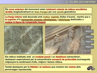 Des de un punt de vista formal , al igual que el retrat,
desenvoluparà
3.- EL RELLEU HISTÒRIC
I ) Una que reflecteix del
El màxim exponent d’aquesta tendència són
els relleus de l’Ara Pacis Augustae
(13 - 9 aC)
II ) Una altre que podrien dir més
Són un clar exemple els relleus de
la Columna de Trajà (107-113 dC) i
la de Marco Aureli (196 dC)
 